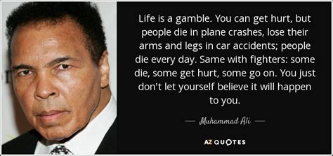 life's a gamble meaning|Quote by Muhammad Ali: “Life is a gamble. You can get.